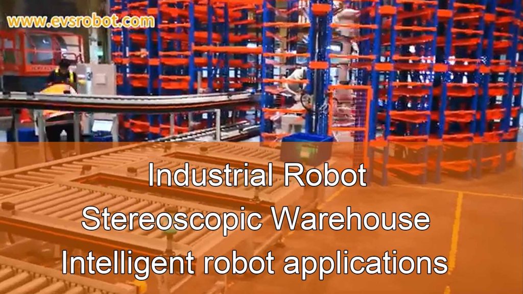 Industrial Robot /Stereoscopic Warehouse /Intelligent robot applications