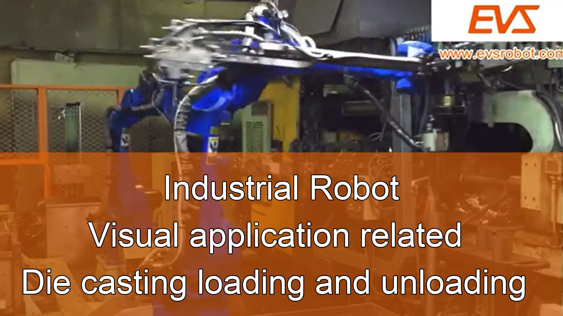 Industrial Robot | Visual application related | Die casting loading and unloading